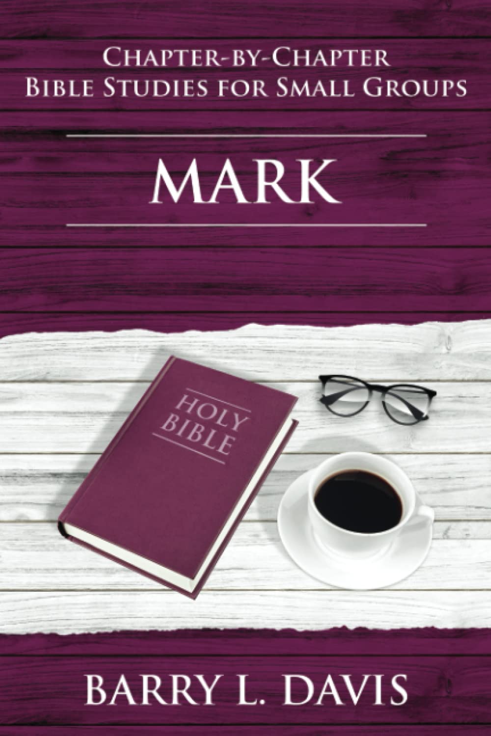 Mark: Chapter-By-Chapter Bible Studies for Small Groups