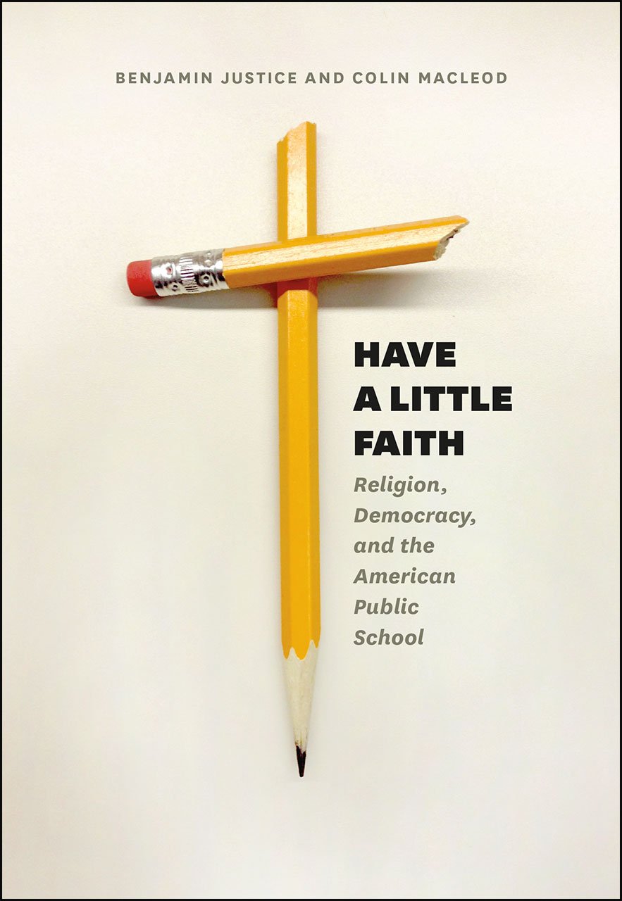 Have a Little Faith: Religion, Democracy, and the American Public School (History and Philosophy of Education Series)      Paperback – November 9, 2016