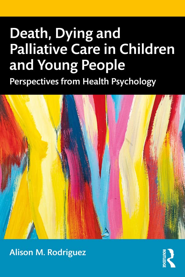 Death, Dying and Palliative Care in Children and Young People: Perspectives from Health Psychology      1st Edition, Kindle Edition
