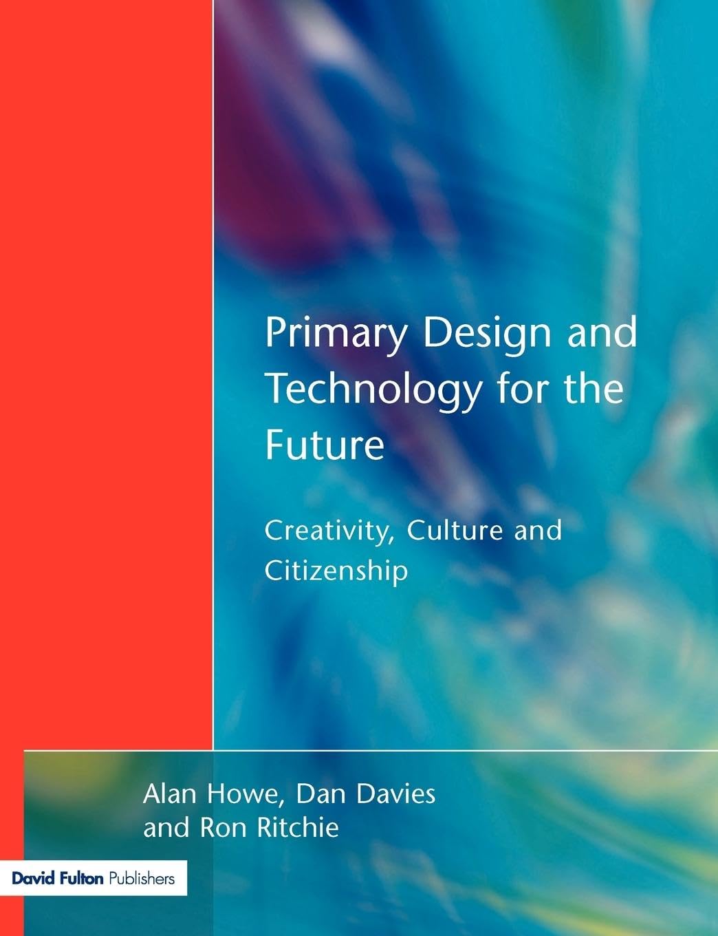 Primary Design and Technology for the Future: Creativity, Culture and Citizenship in Primary Education