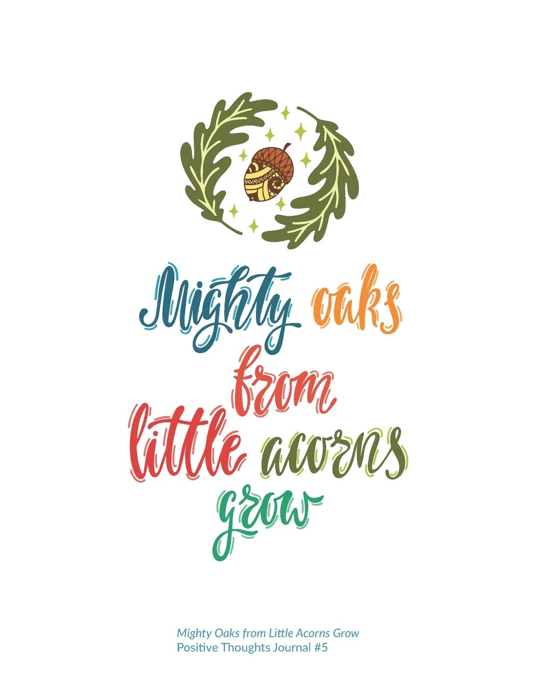 Mighty Oaks from Little Acorns Grow 100 Page Dot Grid Journal (Positive Thoughts)