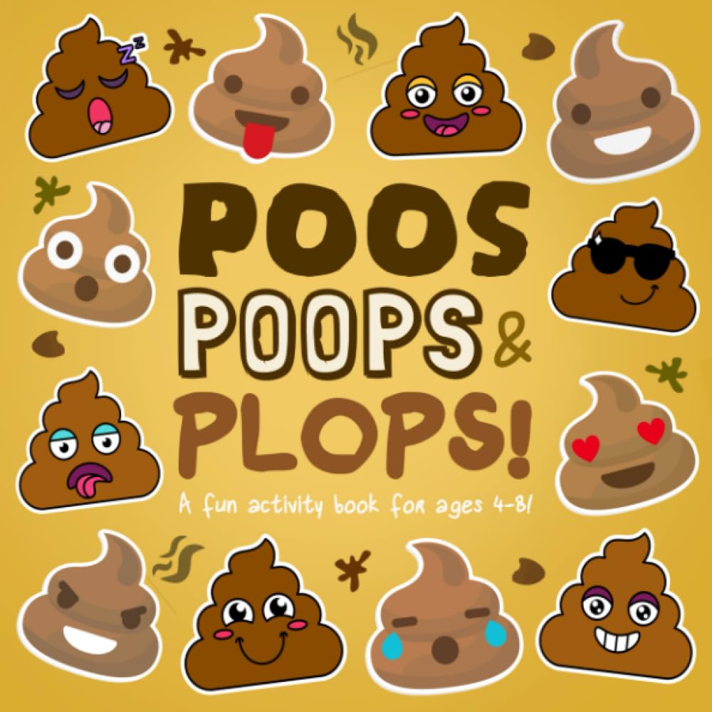 Poos, Poops and Plops!: A Fun Activity Book for 4-8 Year Olds (Poop Collection)