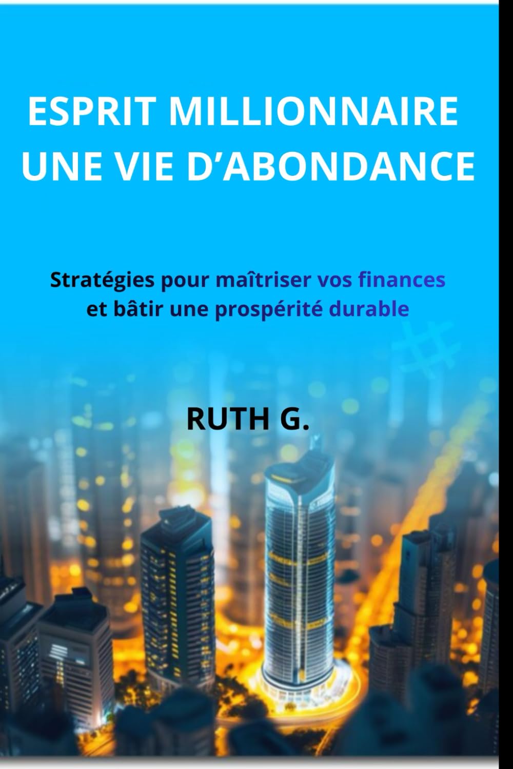 ESPRIT MILLIONNAIRE UNE VIE D’ABONDANCE: Stratégies pour maîtriser vos finances et bâtir une prospérité durable