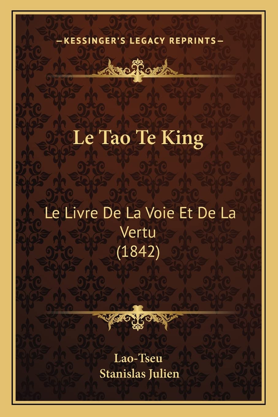Le Tao Te King: Le Livre De La Voie Et De La Vertu (1842)