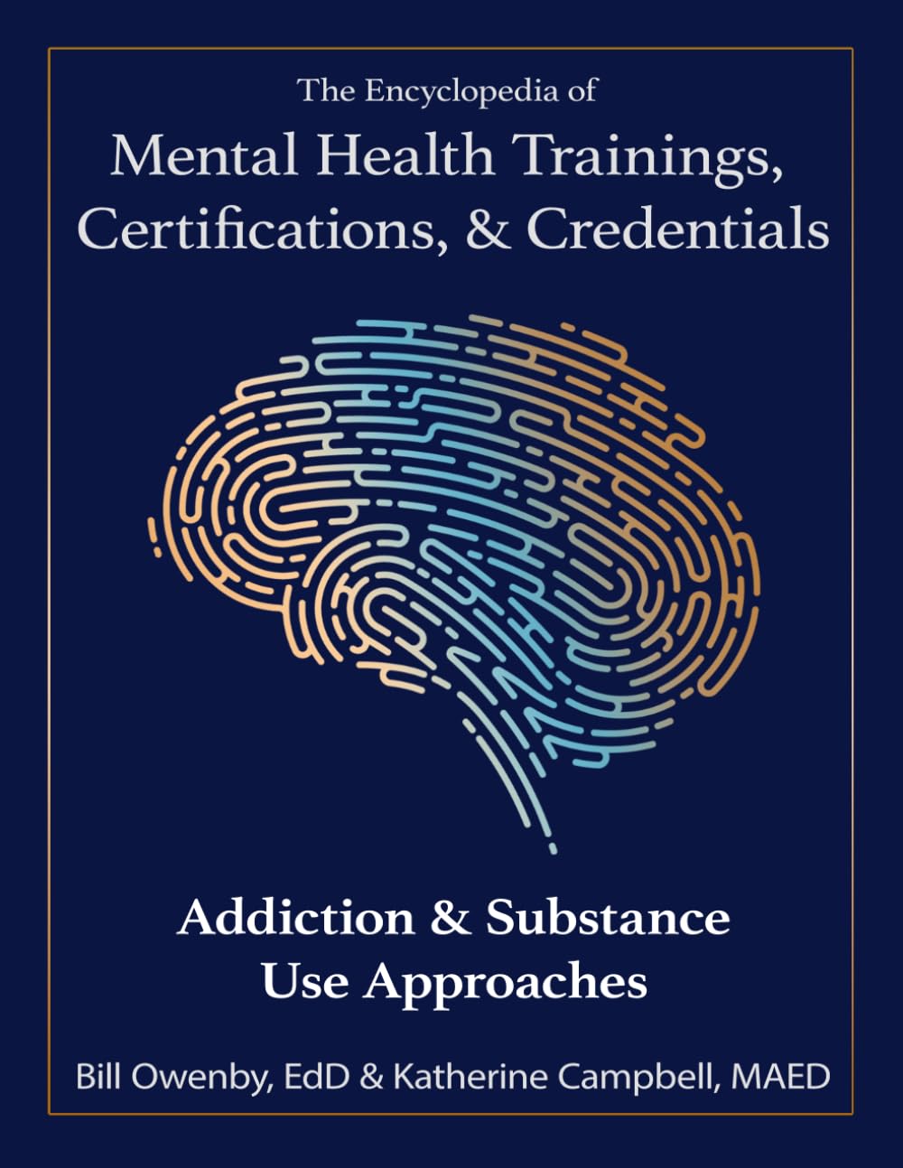 The Encyclopedia of Mental Health Trainings, Certifications, & Credentials: Addiction & Substance Use Approaches