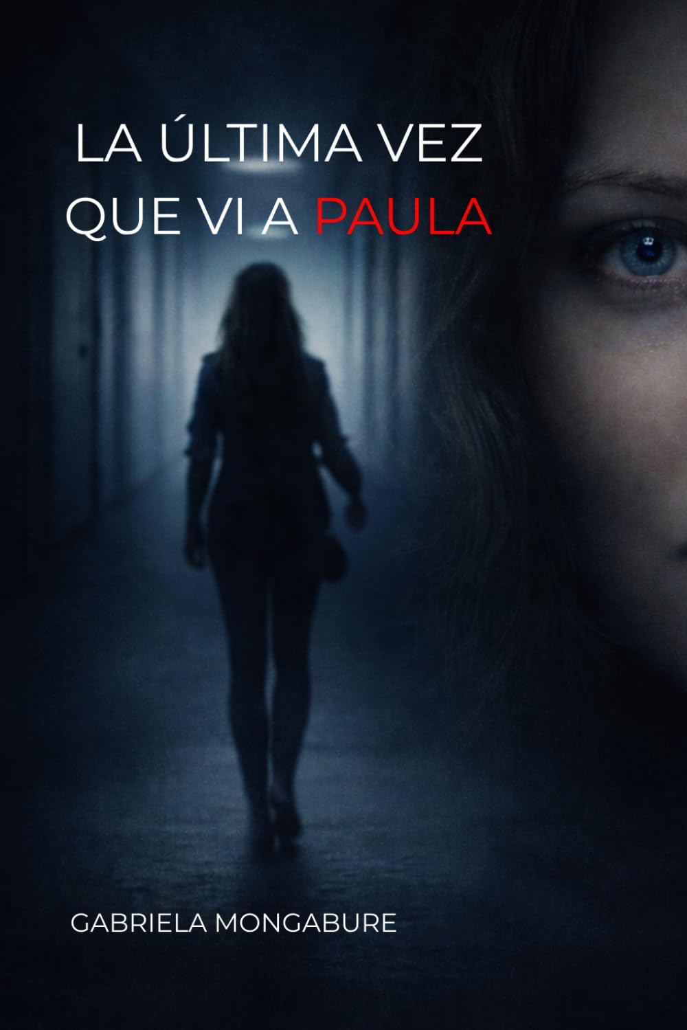 La última vez que vi a Paula: Un thriller psicológico sobre decisiones, memoria y la verdad que elegimos creer
