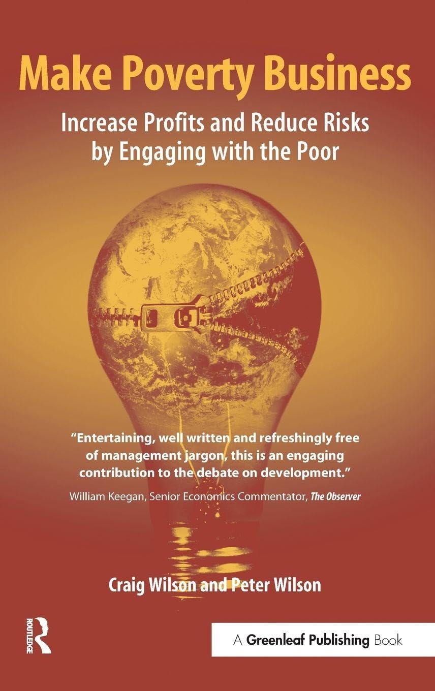 Make Poverty Business: Increase Profits and Reduce Risks by Engaging with the Poor
