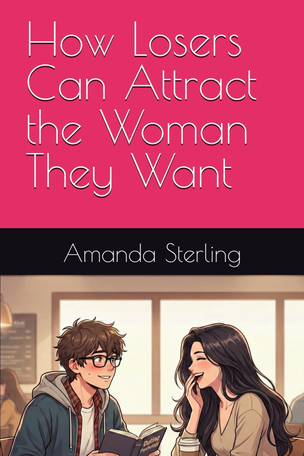 How Losers Can Attract the Woman They Want
