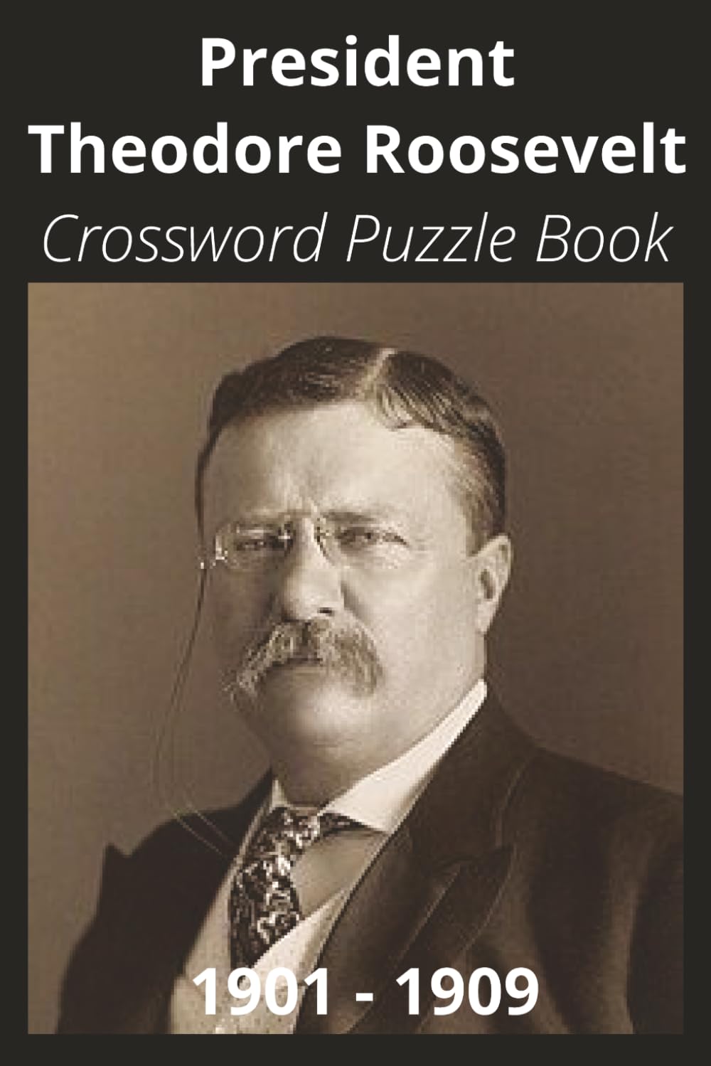 President Theodore Roosevelt Crossword Puzzle Book: Crossword Puzzles with Easy to Read Print about U.S. President Theodore Roosevelt, Achievements, ... Gift for Vacations, Holidays, and Free Times