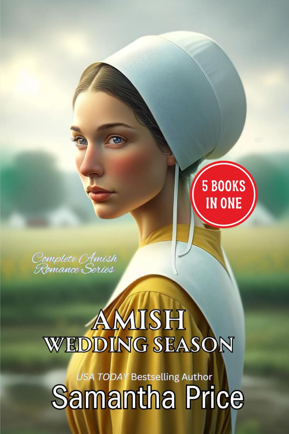 Amish Wedding Season: COMPLETE AMISH ROMANCE SERIES: 5 Books-in-1: Impossible Love: Love at First: Faith's Love: The Trials of Mrs. Fisher: A Simple