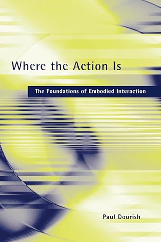 Where the Action Is: The Foundations of Embodied Interaction
