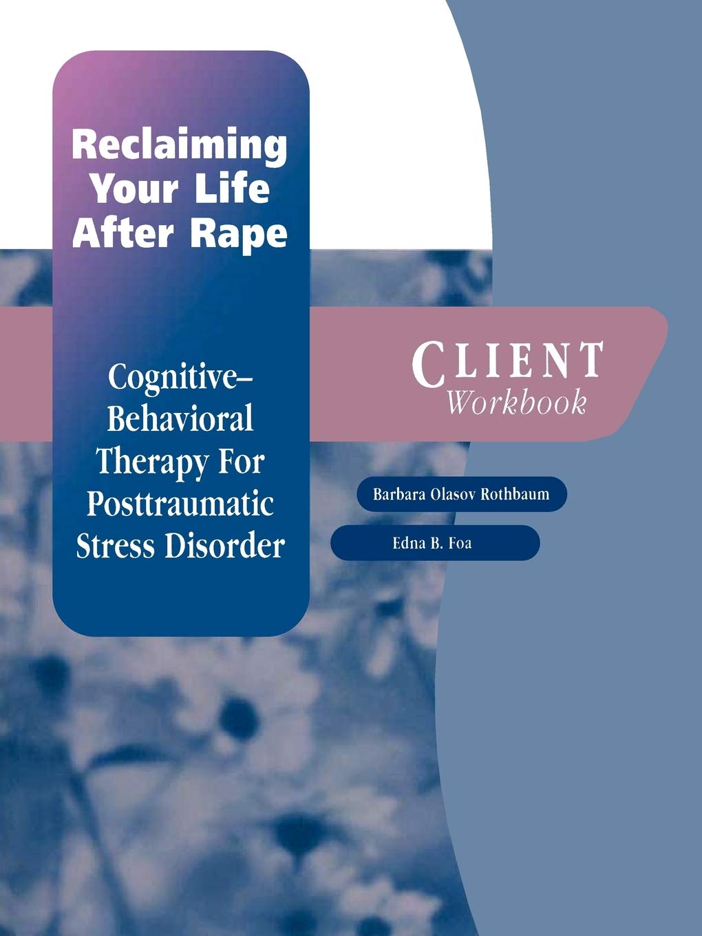 Reclaiming Your Life After Rape: Client Workbook Cognitive-behavioral therapy for post-traumatic stress disorder