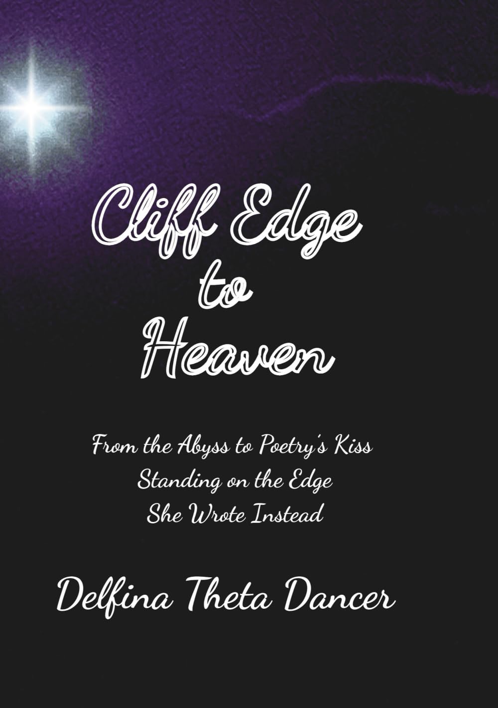 Cliff Edge to Heaven: From the Abyss to Poetry’s Kiss Standing on the Edge, She Wrote Instead