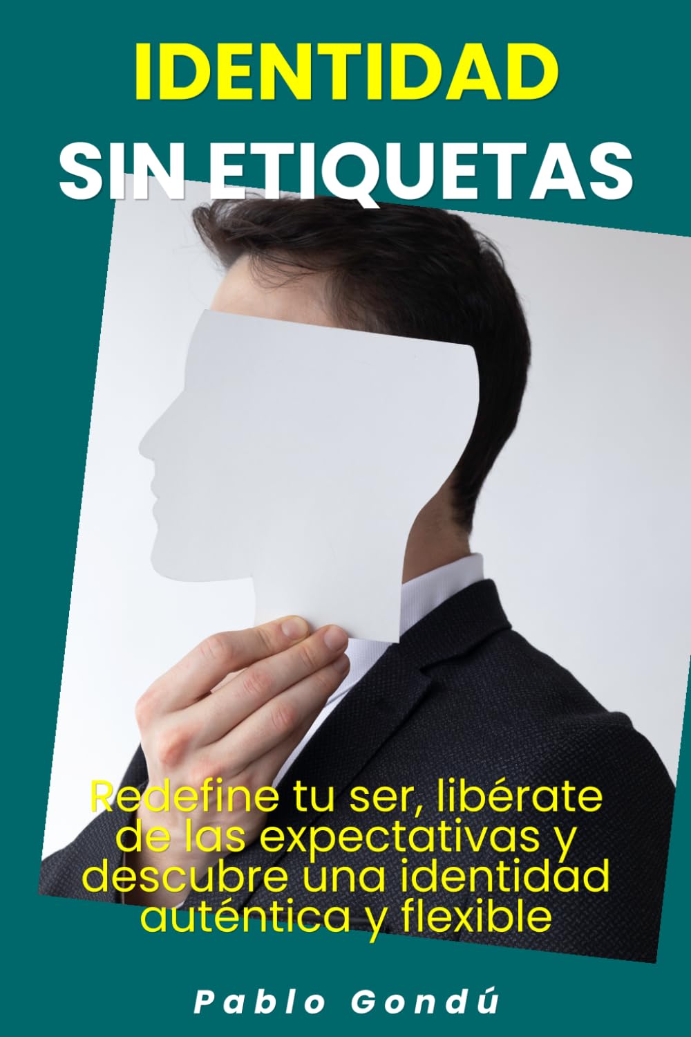 Identidad sin etiquetas: Redefine tu ser, libérate de las expectativas y descubre una identidad auténtica y flexible