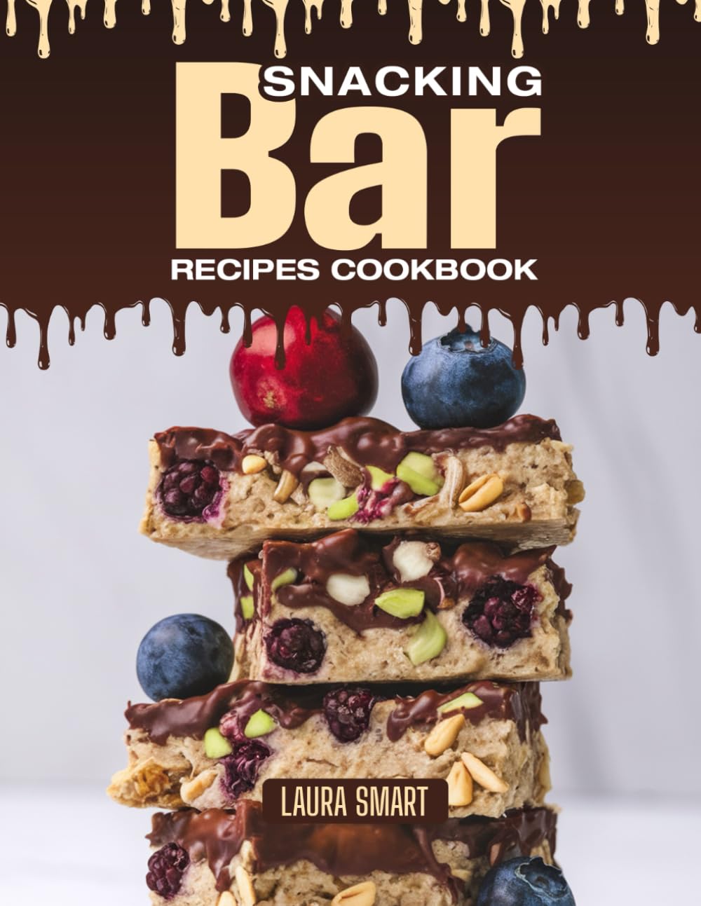 SNACKING BAR RECIPES COOKBOOK: Chewy, Crunchy, and Packed with Goodness – Quick and Easy Snack Bar Recipes for On-the-Go Energy, Healthy Cravings, and ... COLLECTION | SNACKING COOKBOOK FOR EVERYONE)