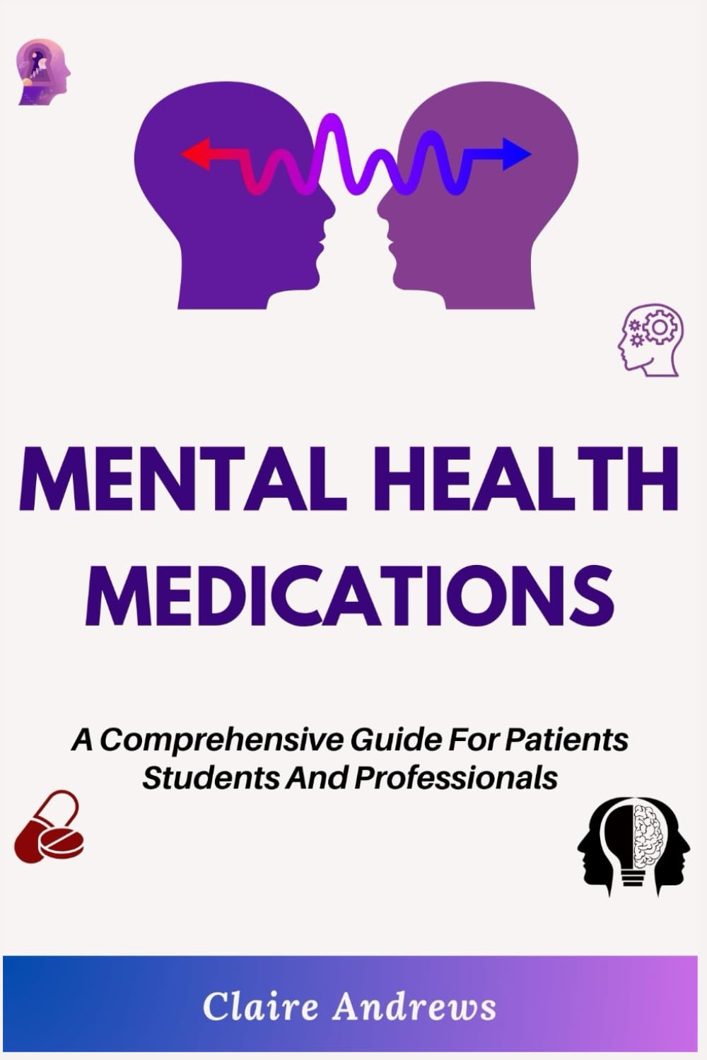 MENTAL HEALTH MEDICATIONS: A Comprehensive Guide For Patients Students And Professionals