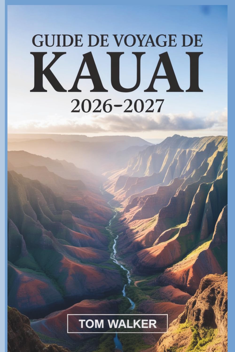 Guide de Voyage de Kauai 2026–2027: Le guide complet de la côte de Nā Pali, du canyon de Waimea, de la baie de Hanalei et des joyaux cachés de l'île Garden d'Hawaï