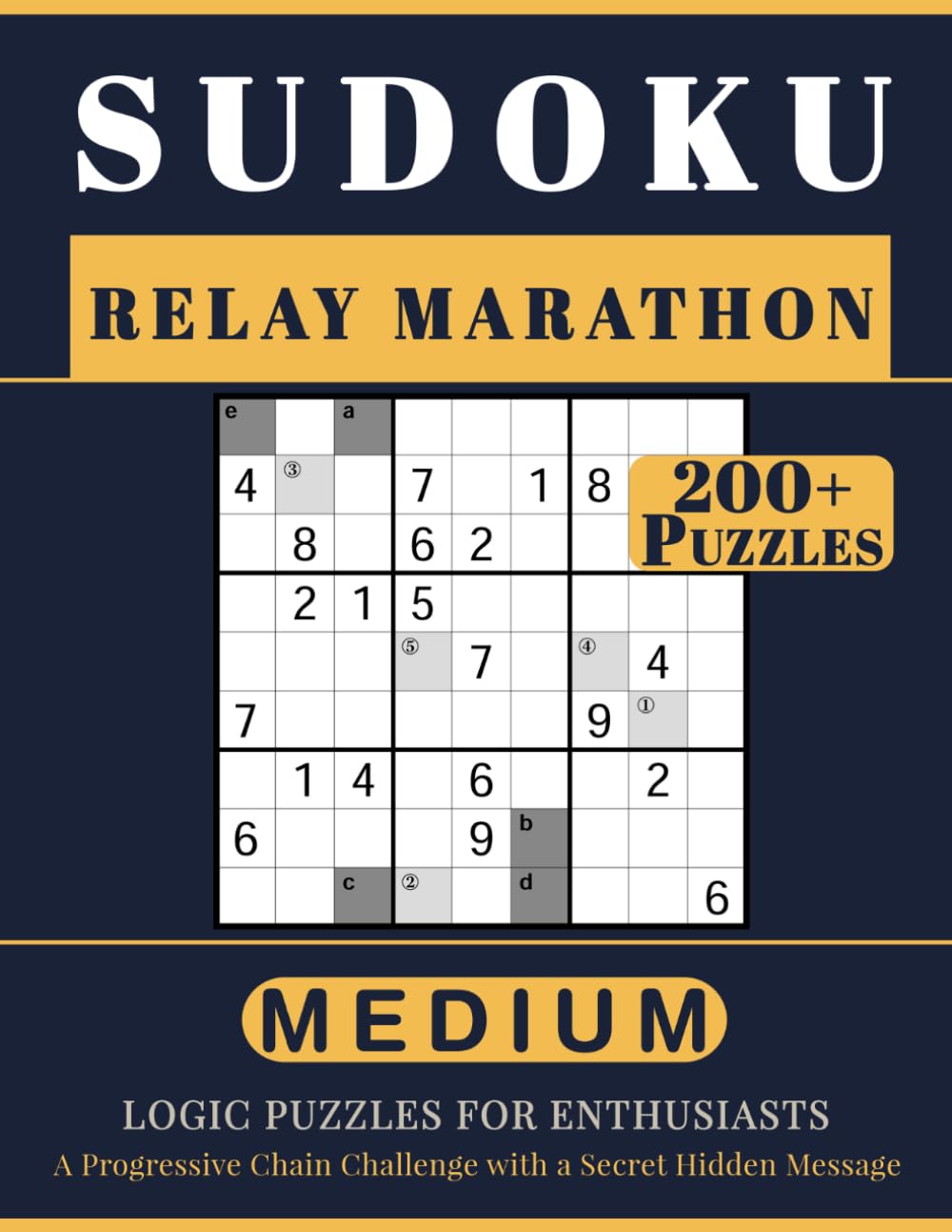 SUDOKU RELAY MARATHON: 200+ Medium Logic Puzzles for Enthusiasts. A Progressive Chain Challenge with a Secret Hidden Message. Volume 1