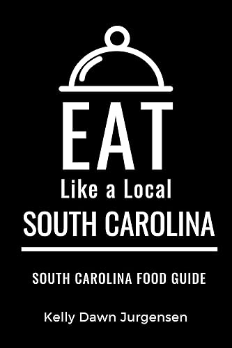 Eat Like a Local-South Carolina  South Carolina Food Guide (Eat Like a Local United States Book 19)