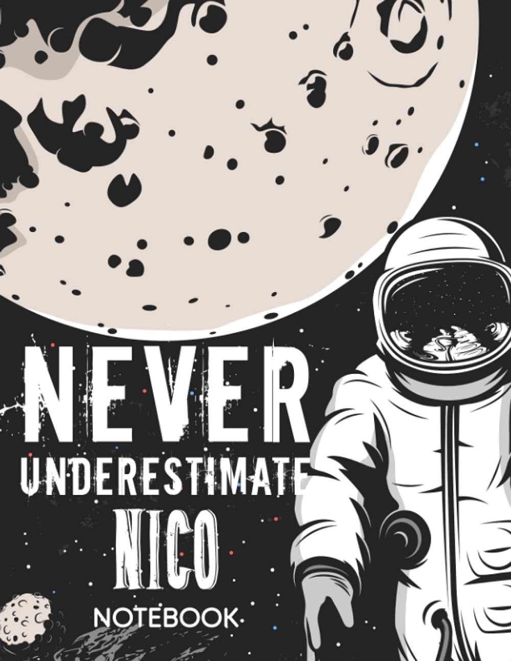Never Underestimate Nico Notebook: Astronaut Notebook Birthday Gift For Boys, Men With Personalized Name With Awesome Space Cover Design, 8.5x11 in ,110 Lined Pages.