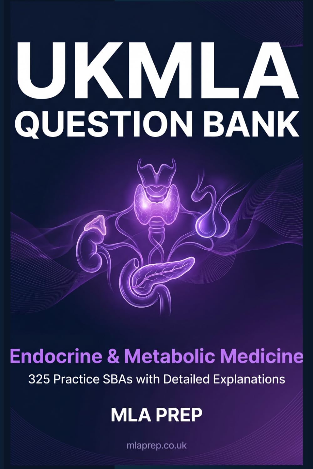 MLA Prep UKMLA Question Bank: Endocrine & Metabolic Medicine — 325 Practice SBAs with Detailed Explanations