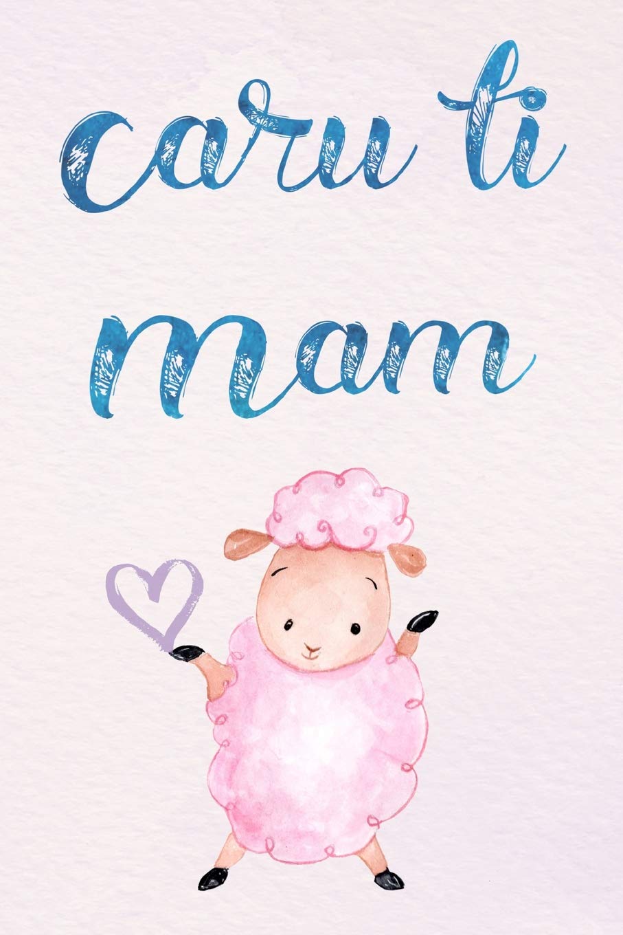 Caru Ti Mam: Notebook, (Welsh, Love You Mum) Lined journal, Perfect for a Mother's day gift or Birthday, (great alternative to a card) sheep