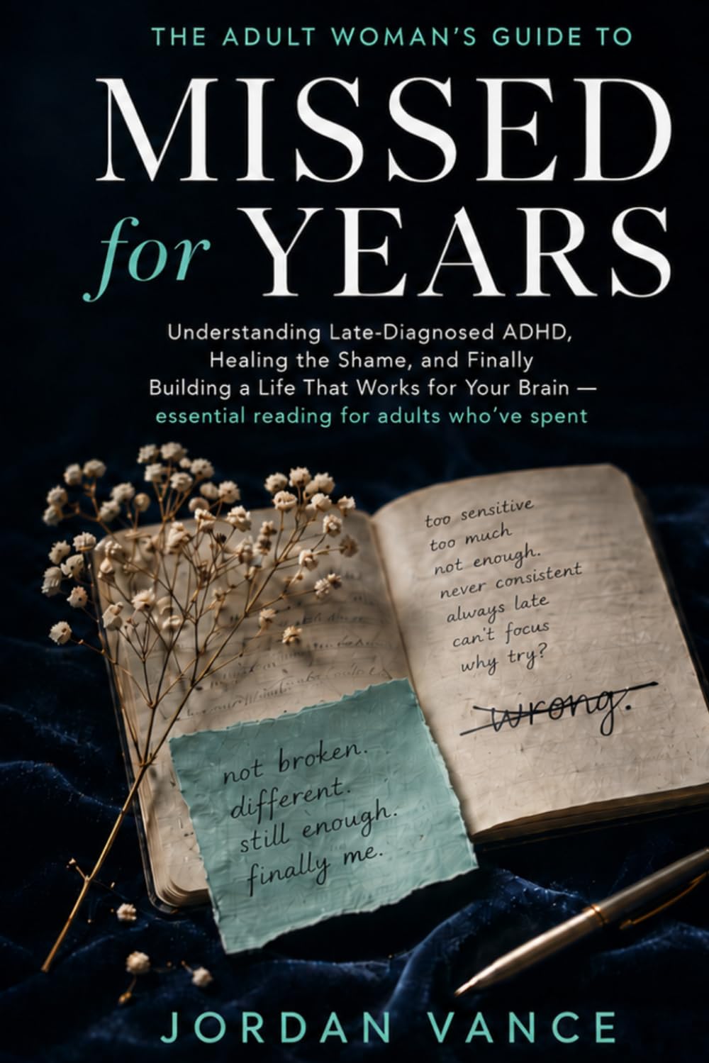 Missed for Years: The Adult Woman's Guide to Understanding Late-Diagnosed ADHD, Healing the Shame, and Finally Building a Life That Works for Your Brain — essential reading for adults who've spent