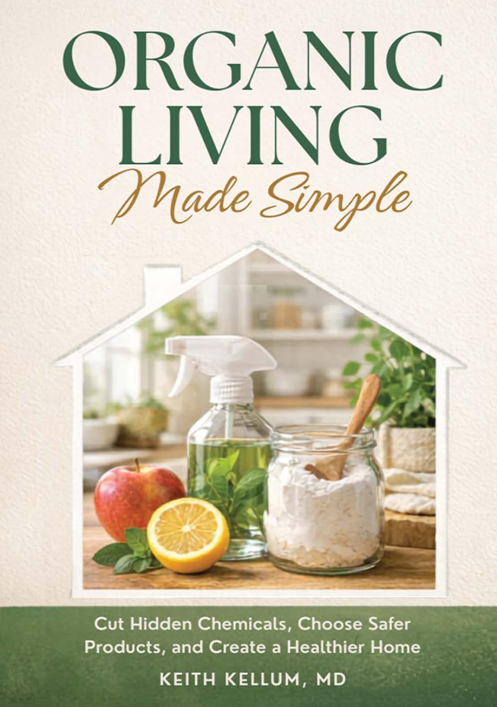 Organic Living Made Simple: Cut Hidden Chemicals, Choose Safer Products and Create a Healthier Home
