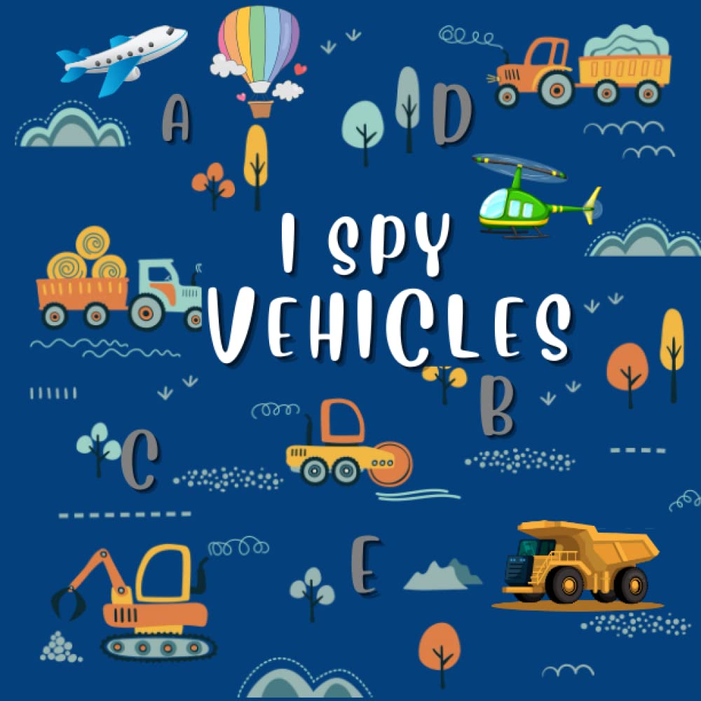 I Spy Vehicles for Kids Ages 3-6: Fun Pictures Book with Interactive Guessing Game with Letters from A to Z