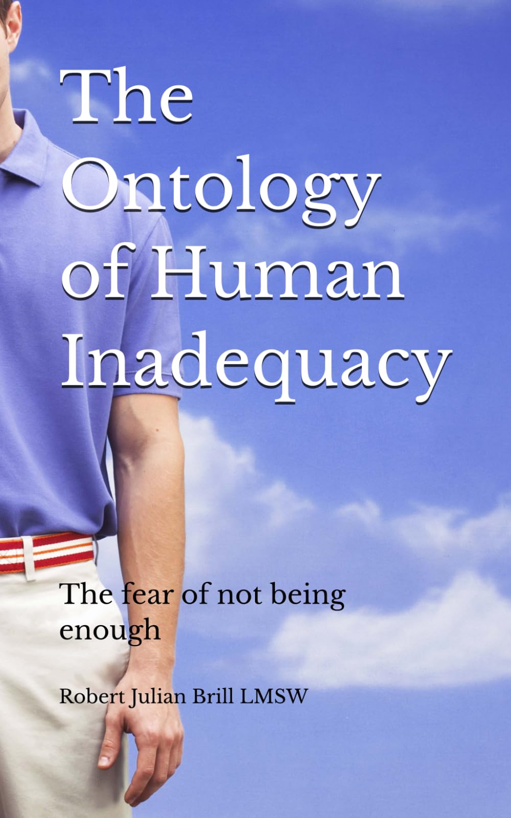 The Ontology of Human Inadequacy: The fear of not being enough