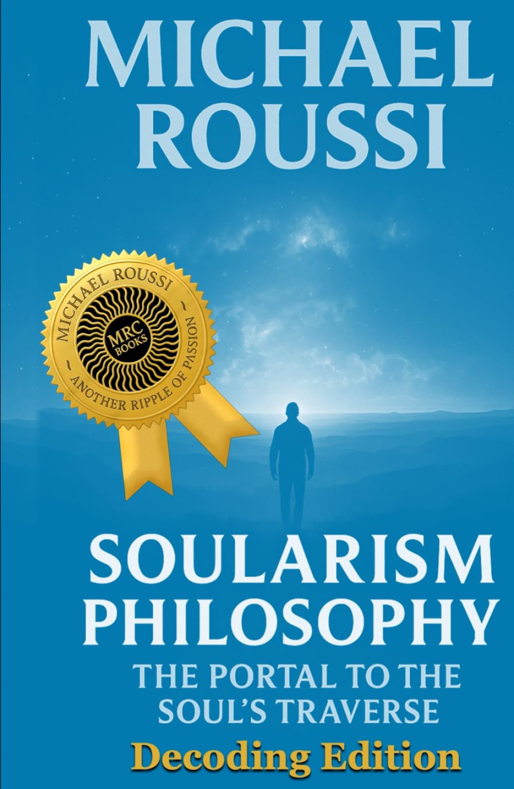 Soularism Philosophy- Decoding Edition: The Portal to the Soul's Traverse (Soularism Philosophy Series)