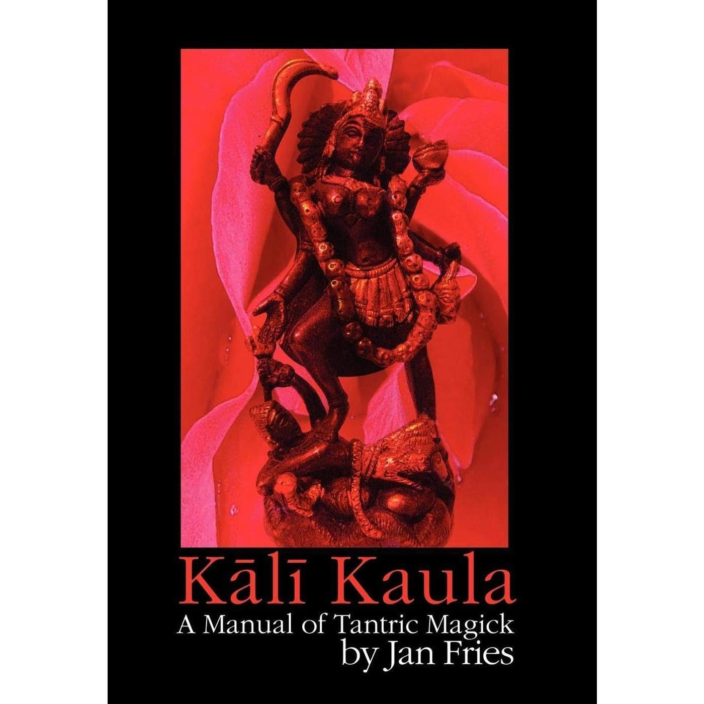 Kali Kaula: A Manual of Tantric Magick