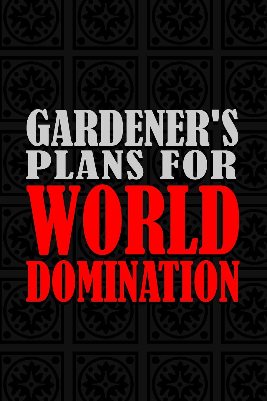Gardener's Plans For World Domination: 6x9 Medium Ruled 120 Pages Matte Paperback Notebook Journal