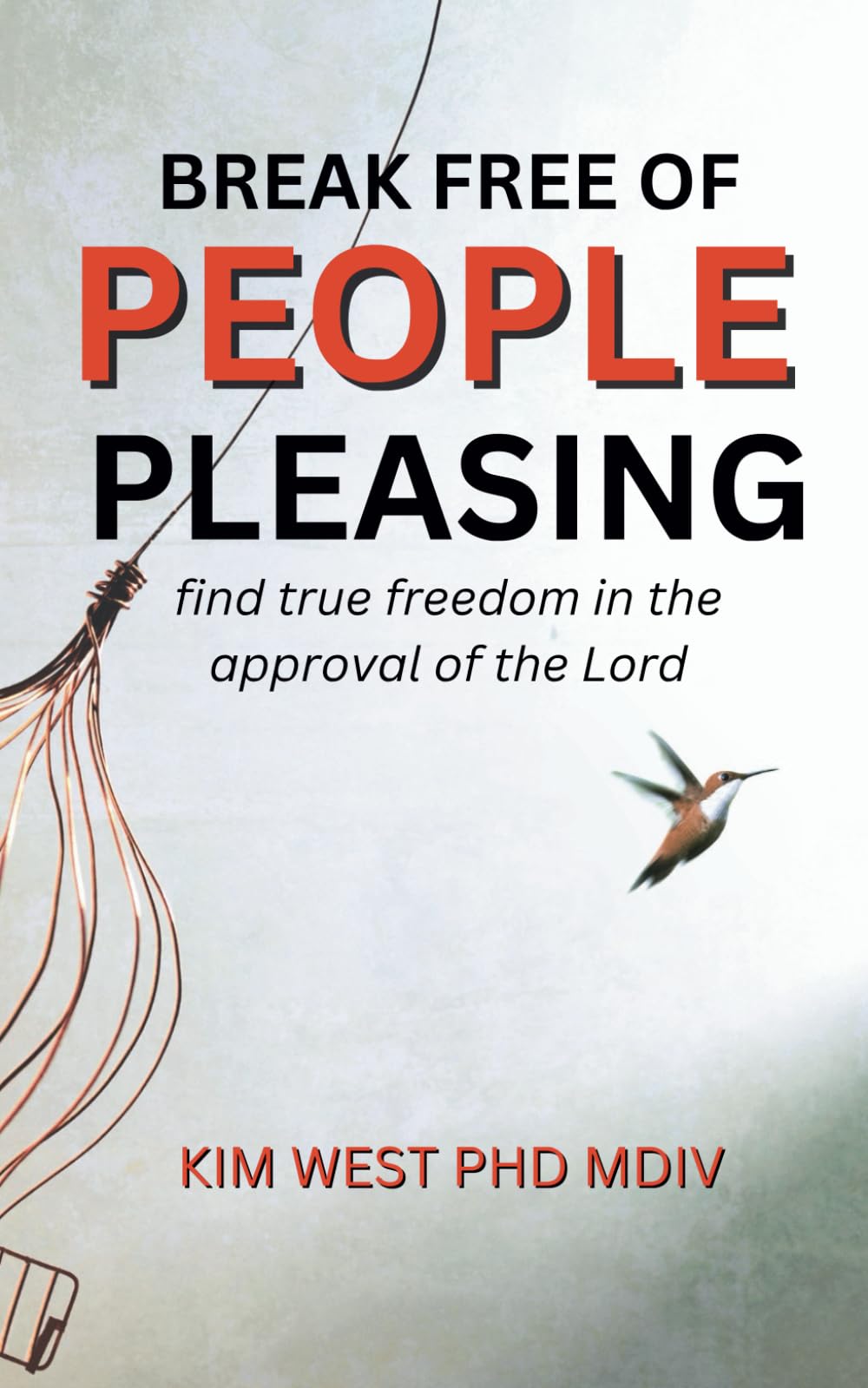 Break Free of People Pleasing: True Freedom in the Approval of the Lord