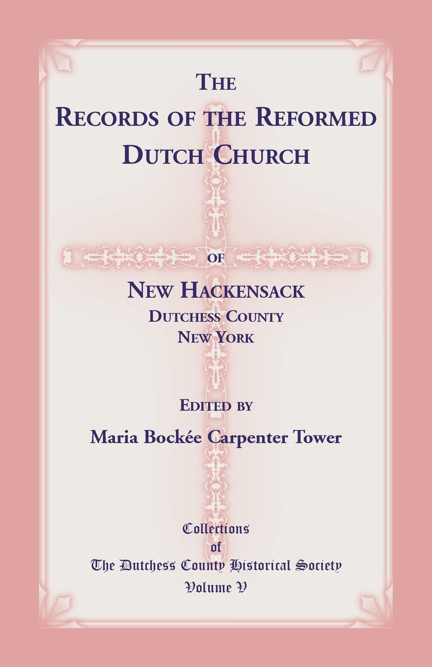 The Records of the Reformed Dutch Church of New Hackensack, Dutchess County, New York