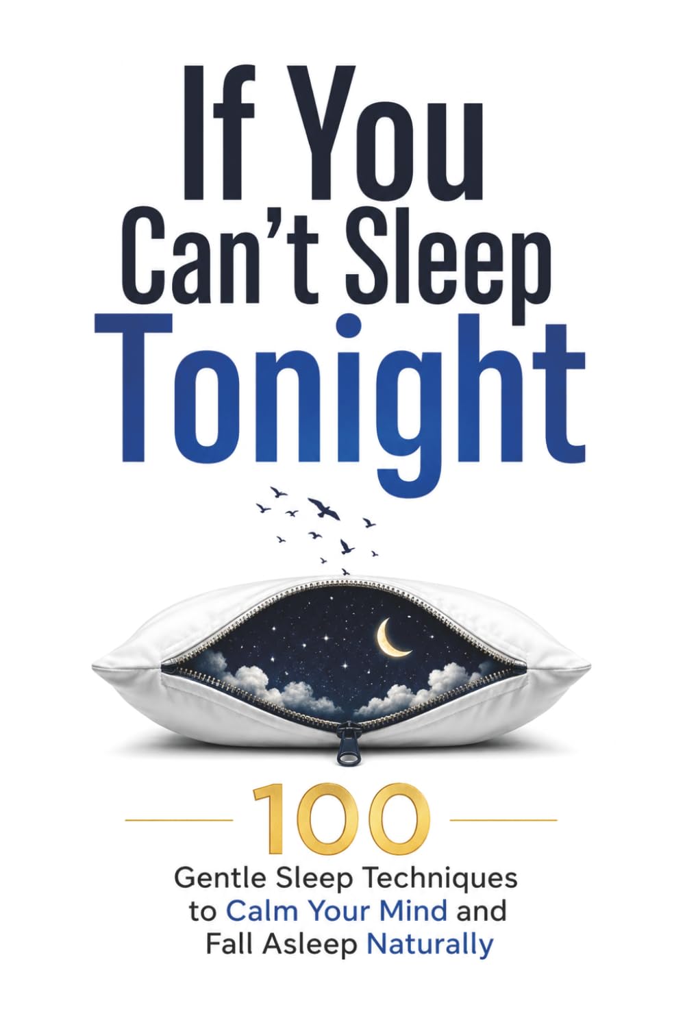 If You Can’t Sleep Tonight: 100 Gentle Sleep Techniques to Calm Your Mind and Fall Asleep Naturally