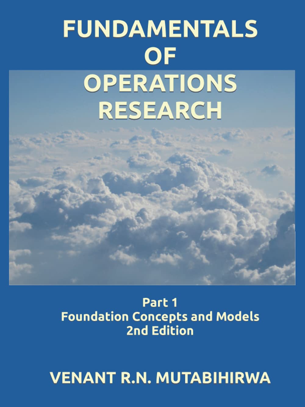 FUNDAMENTALS OF OPERATIONS RESEARCH: Part 1: Foundation Concepts and Models 2nd Edition (OPERATIONS RESEARCH [unitus qum MANAGEMENT SCIENTISTS] SERIES)