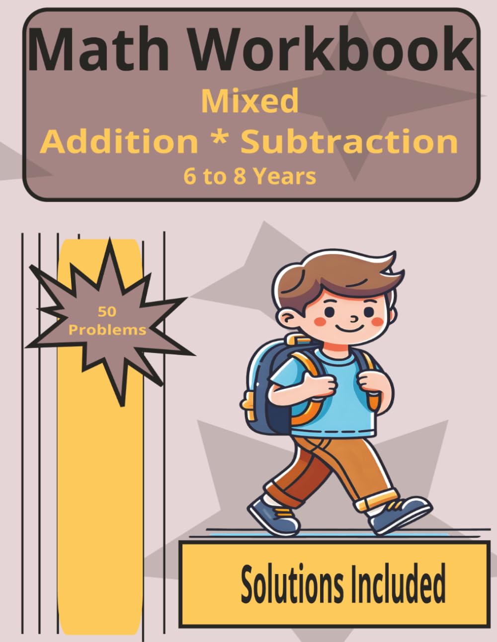Math Workbook: 50 Addition & Subtraction Practice Problems to Build Speed, Accuracy & Real Math Confidence in Kids Ages 6–8, 8.5 x 11 inches.
