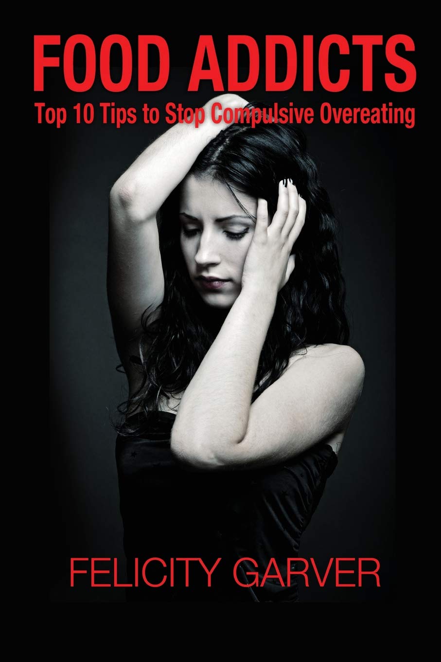 Food Addicts: Top 10 Tips to Stop Compulsive Overeating