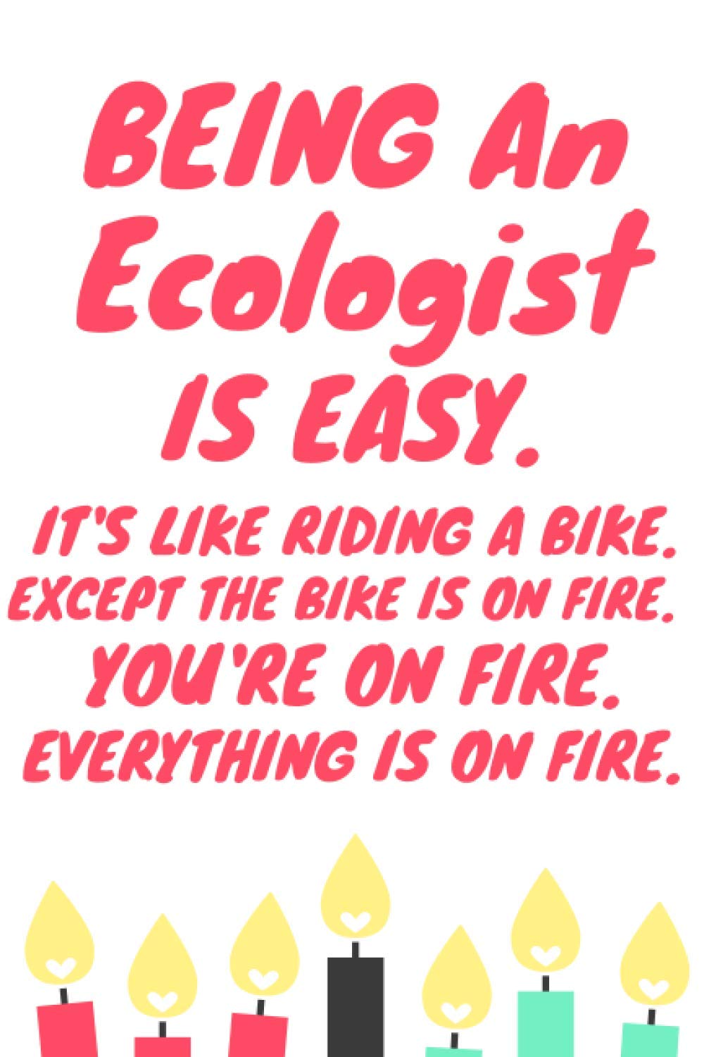 Being An Ecologist Is Easy: Blank Lined Journal/Notebook for Ecologists, Ecology Practitioner, Perfect Ecologist Gifts