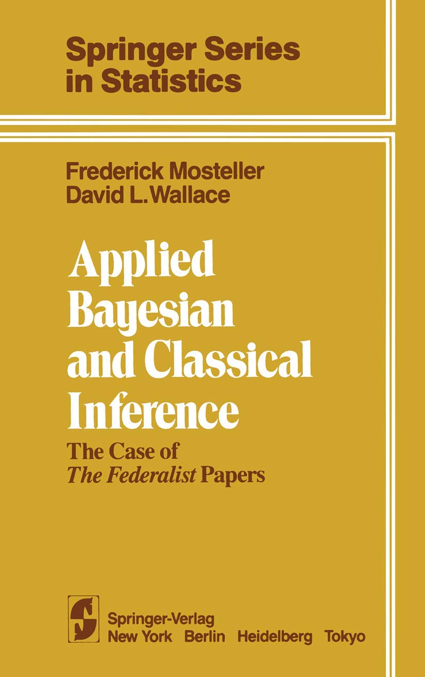 Applied Bayesian and Classical Inference: The Case of The Federalist Papers (Springer Series in Statistics)