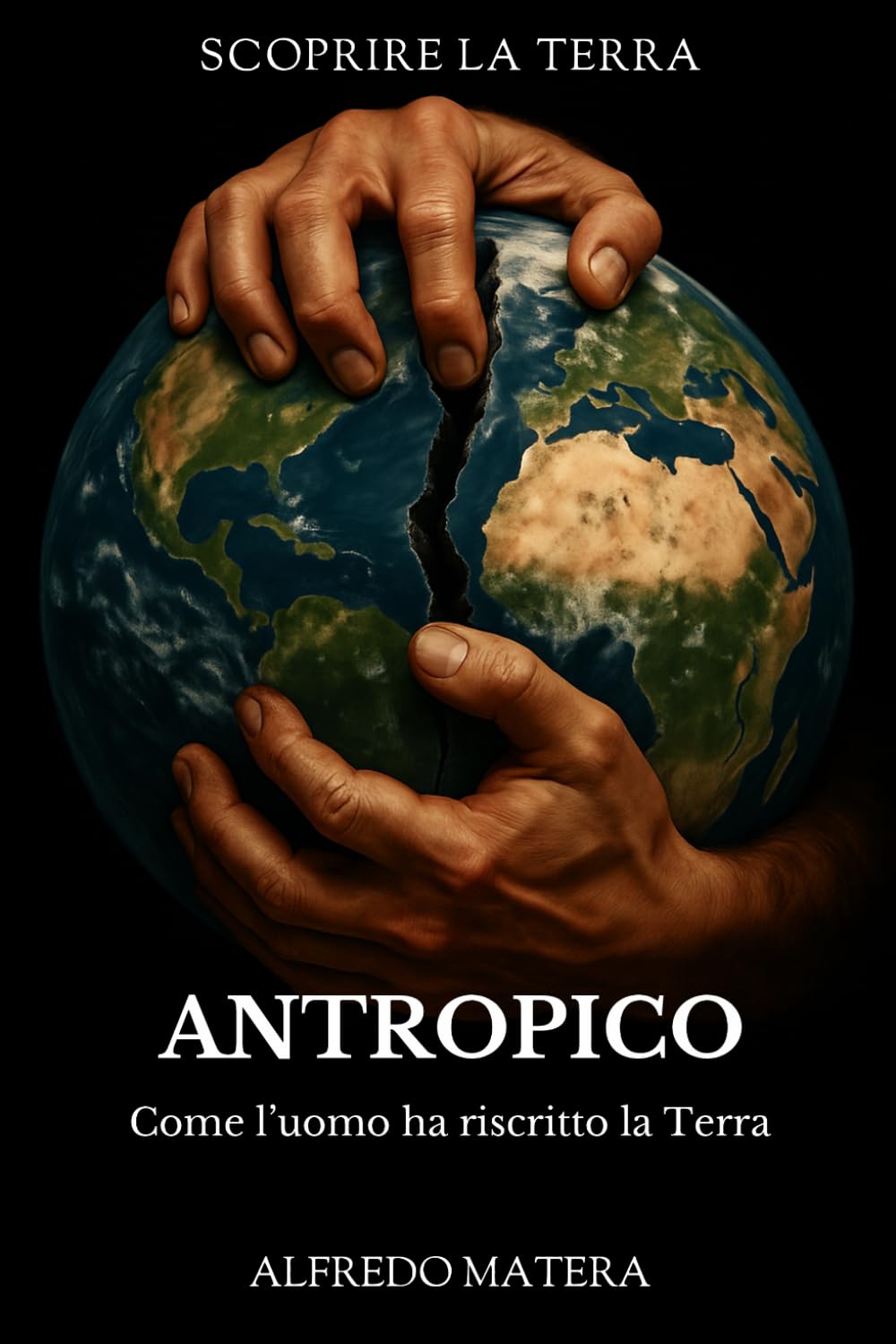 Antropico: Come l'uomo ha riscritto la Terra (Scoprire la Terra)
