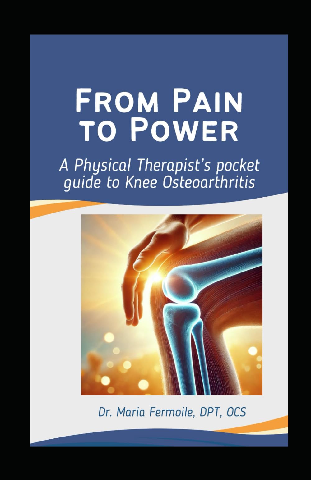 From Pain to Power:: A Physical Therapist's Pocket Guide to Knee Osteoarthritis