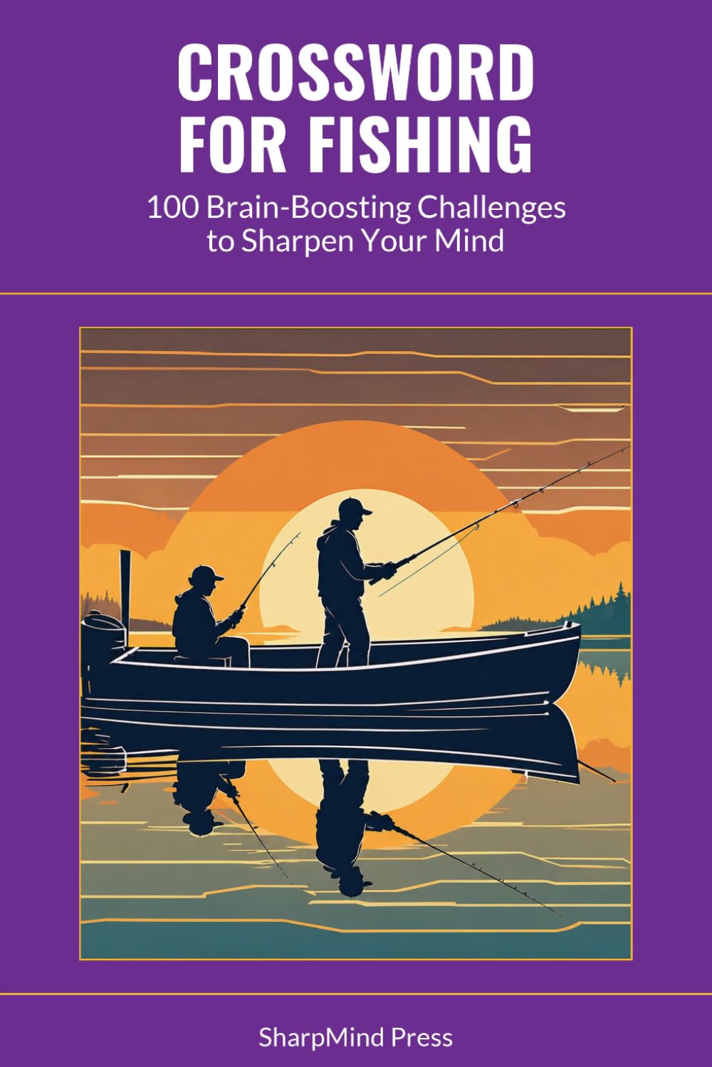 Crossword for Fishing: 100 Brain-Boosting Challenges to Sharpen Your Mind (SharpMind Press Fishing Puzzle Collection)