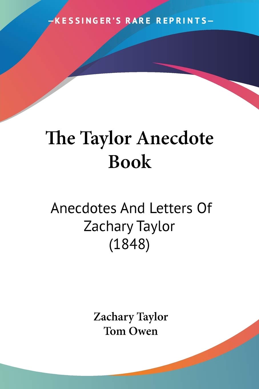 The Taylor Anecdote Book: Anecdotes And Letters Of Zachary Taylor (1848)