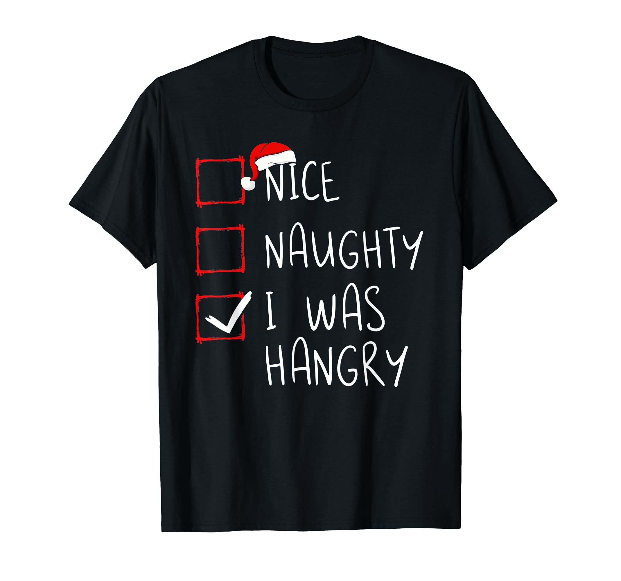 Nice Naughty List Funny ChristmasNice Naughty I Was Hangry Christmas List Xmas Santa Claus T-ShirtOEKO-TEX STANDARD 100