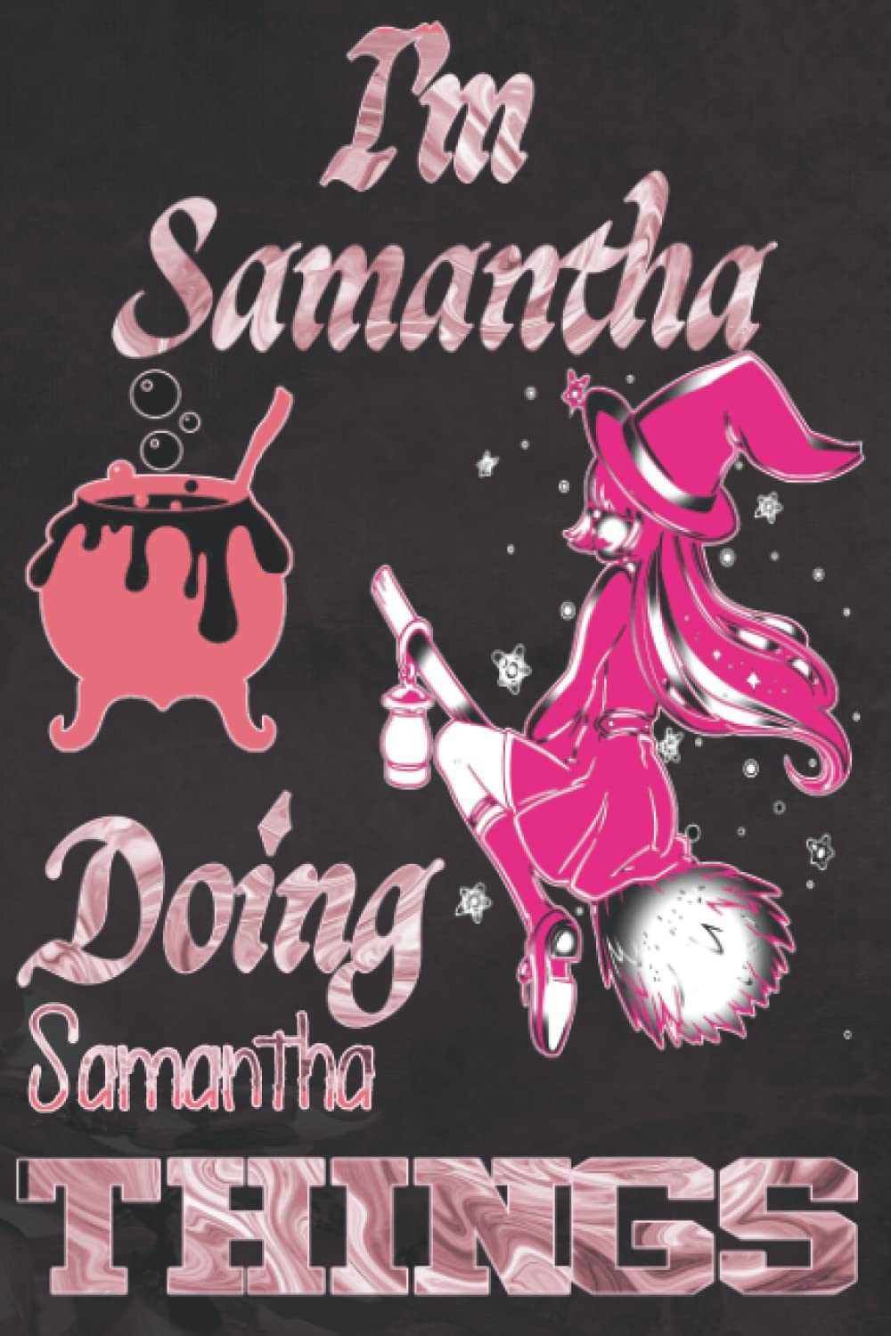 I'm Samantha Doing Samantha Things: Funny Personalized Journal Notebook for Women and Girls Named Samantha| witch Personalised Name Samantha| Perfect ... ... Samantha | A5 Cute witch Journal for Girl