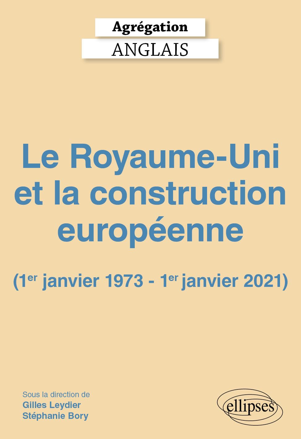 Agrégation Anglais 2027 - Le Royaume-Uni et la construction européenne (1er janvier 1973 - 1er janvier 2021): Le Royaume-Uni et la construction européenne (1er janvier 1973 - 1er janvier 2021)