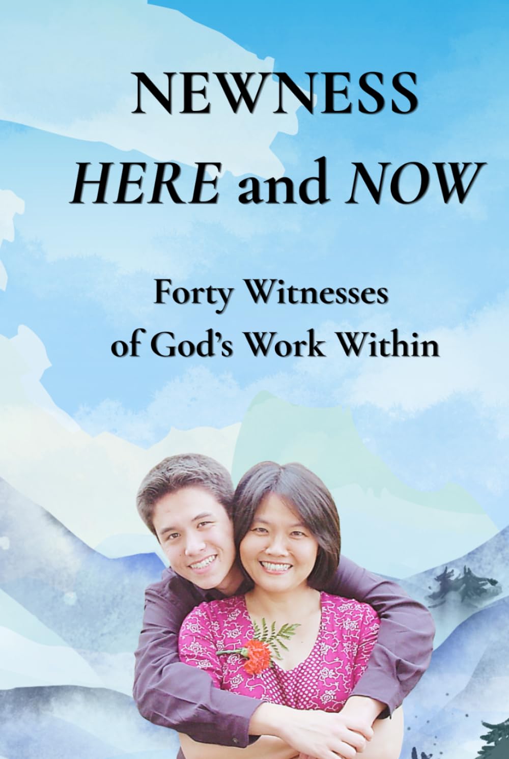 Newness Here and Now: 40 Witnesses of God’s Work Within