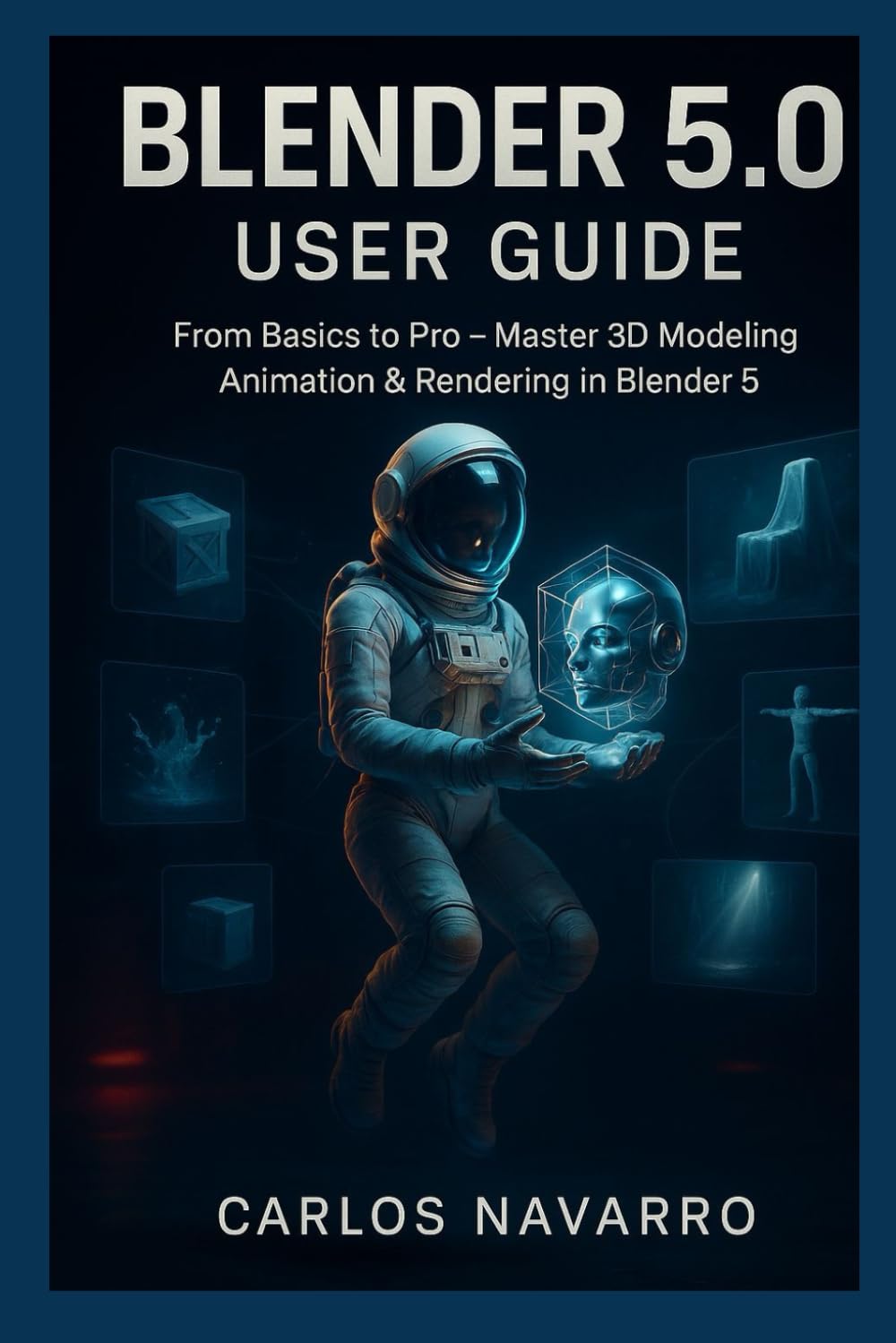 Blender 5.0 user guide: From Basics to Pro — Master 3D Modeling, Animation & Rendering in Blender 5.0